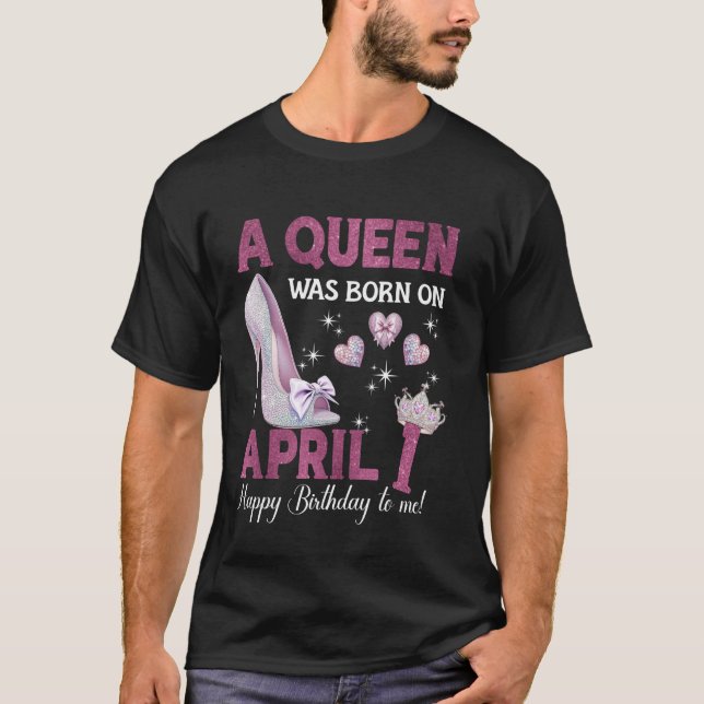 A Queen Was Born On April 1 Girlie Birthday Queen T-Shirt (Front)