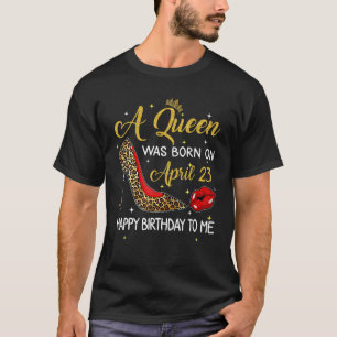 A Queen Was Born On April 23 Birthday Leopard High T-Shirt
