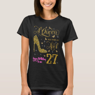 A Queen Was Born on April 27 Happy Birthday To Me  T-Shirt