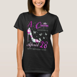 A Queen Was Born On April 28 28th April Birthday T-Shirt