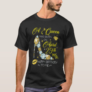 A Queen Was Born On April 29th Happy Birthday T-Shirt