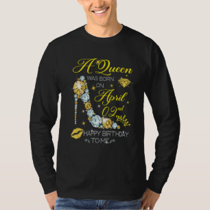 A Queen Was Born On April 2nd Happy Birthday To Me T-Shirt