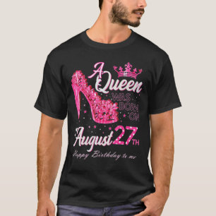 A Queen Was Born on August 27 High Heel August 27t T-Shirt