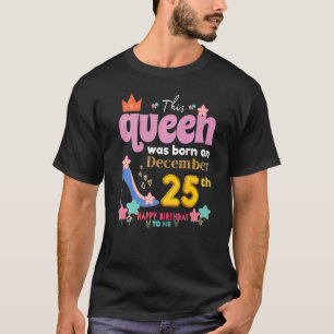 A Queen Was Born On December 25 25th, December Bir T-Shirt