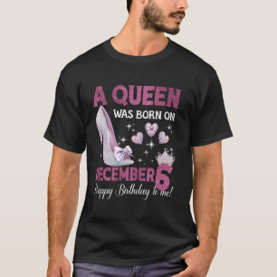 A Queen Was Born On December 6 Girlie Birthday Que T-Shirt