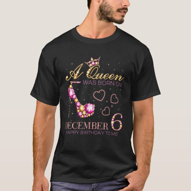 A Queen Was Born On December 6 Happy Birthday To M T-Shirt (Front)