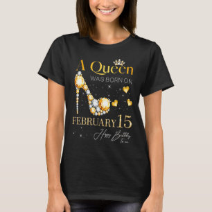 A Queen Was Born On February 15 15th February Birt T-Shirt