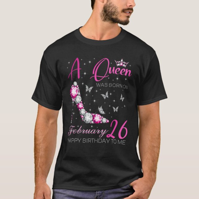 A Queen Was Born on February 26 26th February Bday T-Shirt (Front)
