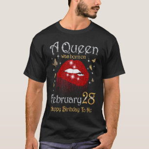 A Queen Was Born on February 28 28th February Quee T-Shirt