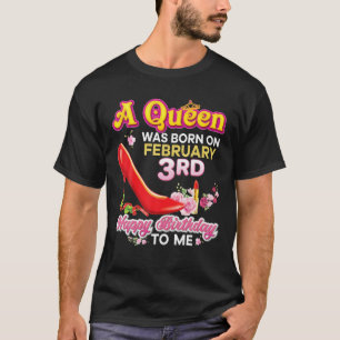 A Queen Was Born On February 3 3Rd Happy Birthday T-Shirt