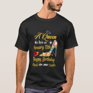 A Queen Was Born On January 12th Happy Birthday To T-Shirt