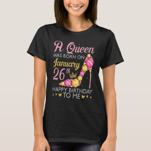 A Queen Was Born On January 26th Happy Birthday To T-Shirt