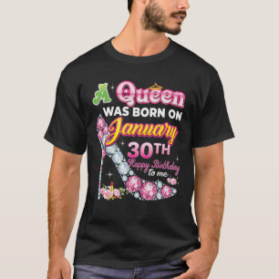 A Queen Was Born On January 30 30Th Happy Birthday T-Shirt