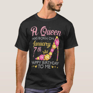 A Queen Was Born On January 7th Happy Birthday To T-Shirt
