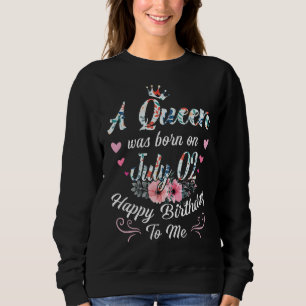 A Queen Was Born On July 02 Happy Birthday To Me F Sweatshirt