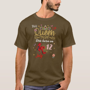 A Queen Was Born on July 12 July 12th Birthday T-Shirt