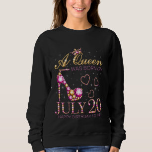 A Queen Was Born On July 20 Happy Birthday To Me, Sweatshirt