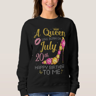 A Queen Was Born On July 20th Happy Birthday To Me Sweatshirt