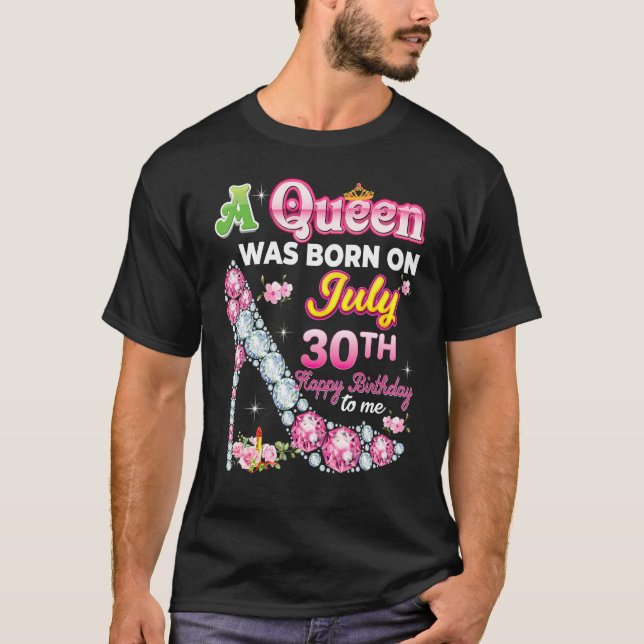 A Queen Was Born On July 30 30th Happy Birthday To T-Shirt (Front)