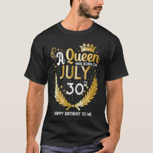 A Queen Was Born on July 30 Cute Girly July 30th B T-Shirt