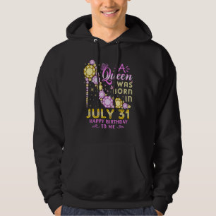 A Queen Was Born On July 31 Happy Birthday To Me 3 Hoodie