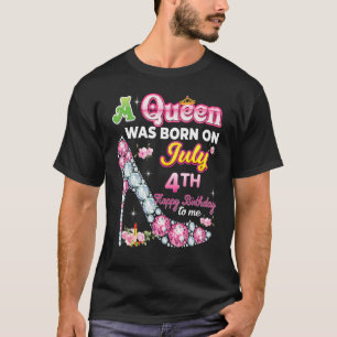 A Queen Was Born On July 4 4th Happy Birthday To M T-Shirt