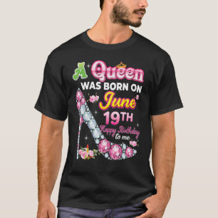 A Queen Was Born On June 19 19th Happy Birthday To T-Shirt