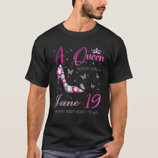 A Queen Was Born on June 19 19th June Birthday T S T-Shirt