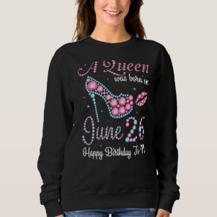 A Queen Was Born On June 26th Happy Birthday To Me Sweatshirt
