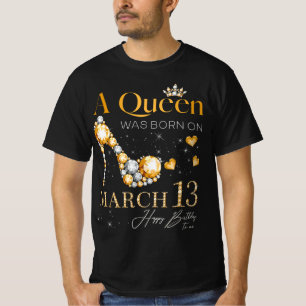 A Queen Was Born on March 13, 13th March Birthday T-Shirt