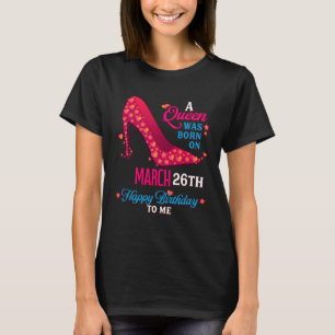 A Queen Was Born On March 26th Girls Women T-Shirt