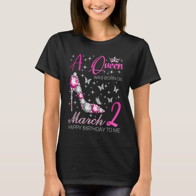 A Queen Was Born on March 2 2nd March Bday Party T-Shirt (Front)