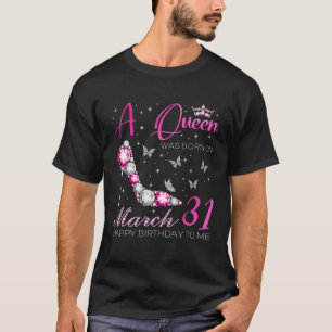 A Queen Was Born on March 31 31st March Bday Party T-Shirt