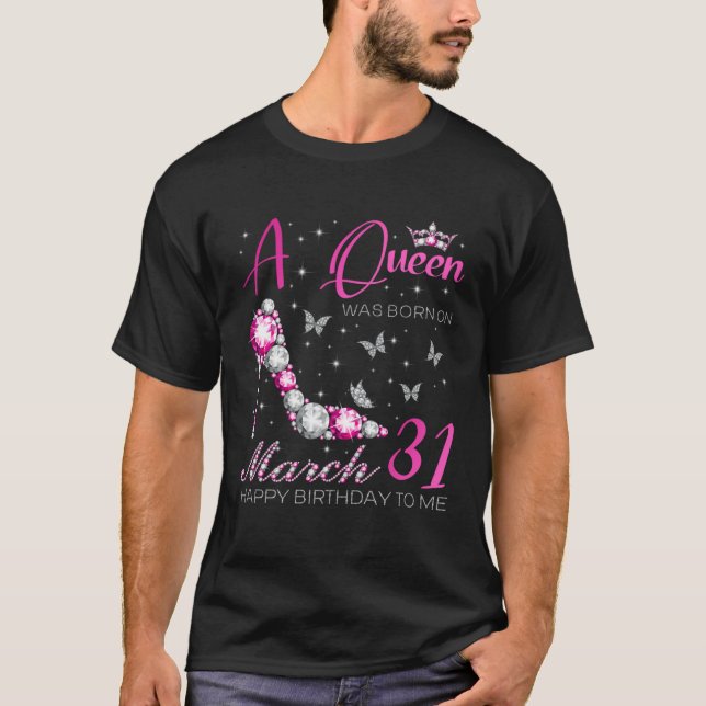 A Queen Was Born on March 31 31st March Bday Party T-Shirt (Front)
