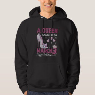 A Queen Was Born On March 3 Girlie Birthday Queen Hoodie