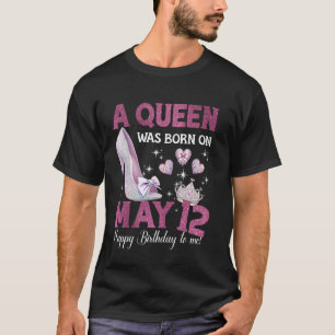 A Queen Was Born On May 12 Girlie Birthday Queen T-Shirt