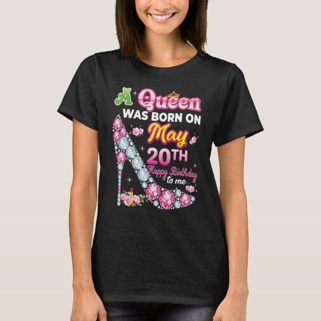 A Queen Was Born On May 20 20th Happy Birthday To  T-Shirt (Front)