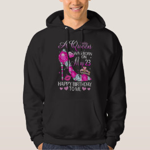 A Queen Was Born On May 23rd Happy Birthday To Me Hoodie