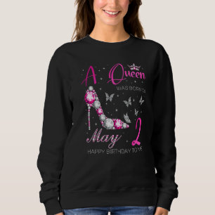 A Queen Was Born On May 2 2nd May Birthday 1 Sweatshirt