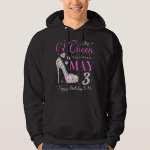 A Queen Was Born On May 3 Happy Birthday To Me Par Hoodie
