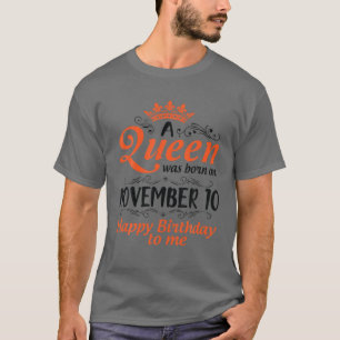A Queen Was Born On November 10 Happy Birthday To T-Shirt