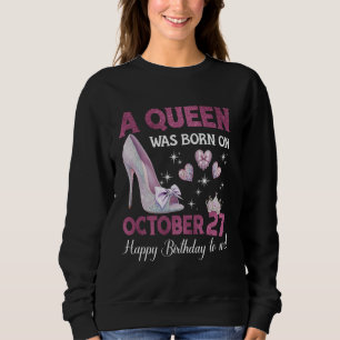 A Queen Was Born On October 27 Girlie Birthday Que Sweatshirt
