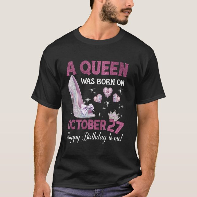 A Queen Was Born On October 27 Girlie Birthday Que T-Shirt (Front)