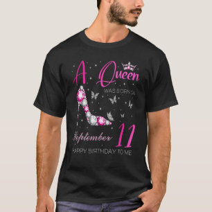 A Queen Was Born On September 11 11th September B T-Shirt