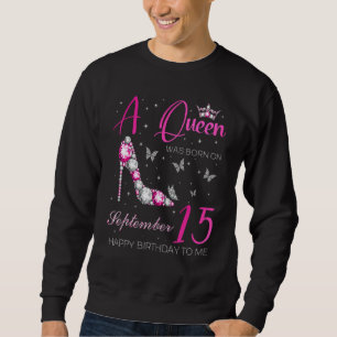 A Queen Was Born On September 15 15th September B Sweatshirt