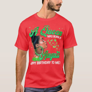A Queens Are Born In August Happy Birthday To Me F T-Shirt