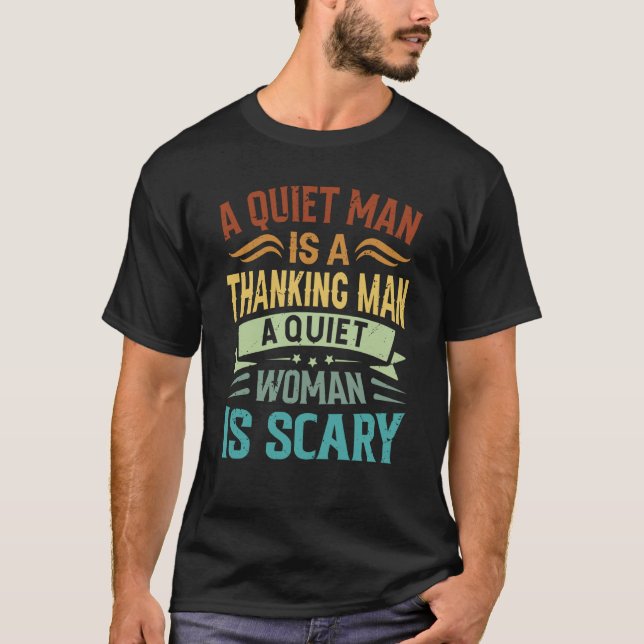A Quiet Man Is A Thinking Man A Quiet Woman Is Sca T-Shirt (Front)
