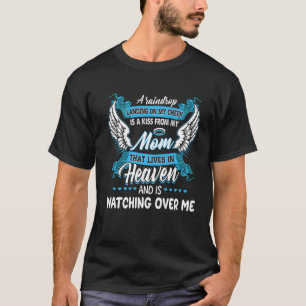 A Raindrop Landing On My Cheek Is A Kiss From My M T-Shirt