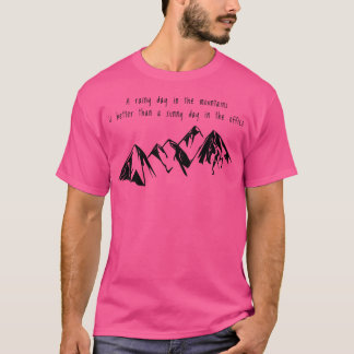 A Rainy Day In The Mountains Is Better Than A Sunn T-Shirt