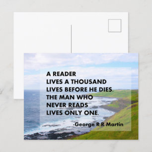 A reader lives a thousand lives before he dies.  postcard